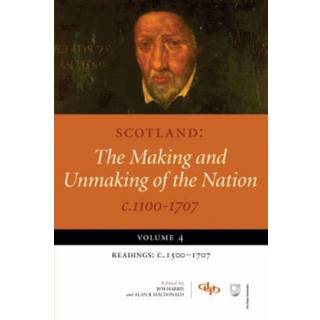 Scotland: The Making and Unmaking of the Nation c.1100-1707