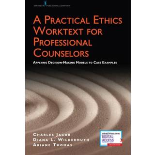 A Practical Ethics Worktext for Professional Counselors