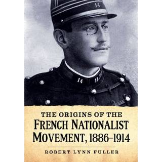 The Origins of the French Nationalist Movement, 1886-1914