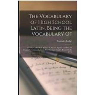 The Vocabulary of High School Latin, Being the Vocabulary of