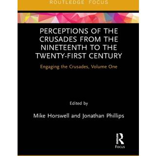 Perceptions of the Crusades from the Nineteenth to the Twenty-First Century