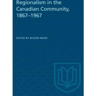 Regionalism in the Canadian Community, 1867-1967