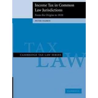 Income Tax in Common Law Jurisdictions: Volume 1, From the Origins to 1820