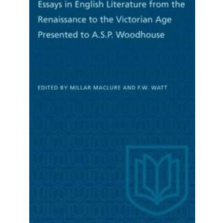 Essays in English Literature from the Renaissance to the Victorian Age Presented to a.S.P. Woodhouse