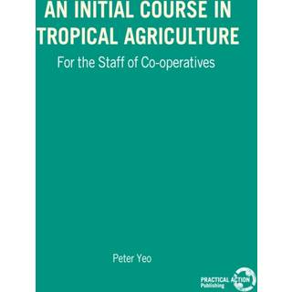An Initial Course in Tropical Agriculture for the Staff of Co-operatives