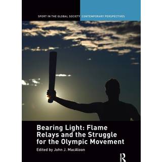 Bearing Light: Flame Relays and the Struggle for the Olympic Movement