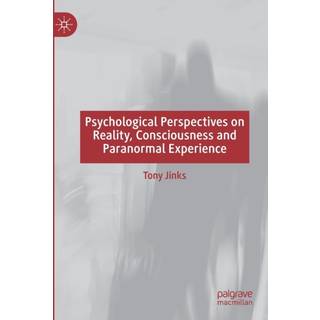 Psychological Perspectives on Reality, Consciousness and Paranormal Experience