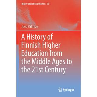 A History of Finnish Higher Education from the Middle Ages to the 21st Century