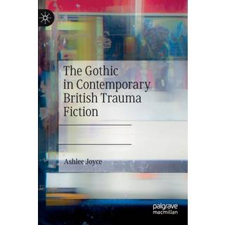 The Gothic in Contemporary British Trauma Fiction