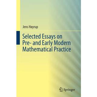 Selected Essays on Pre- and Early Modern Mathematical Practice