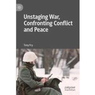 Unstaging War, Confronting Conflict and Peace