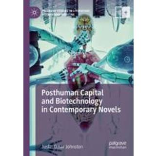 Posthuman Capital and Biotechnology in Contemporary Novels
