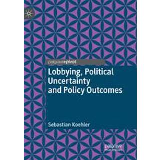 Lobbying, Political Uncertainty and Policy Outcomes