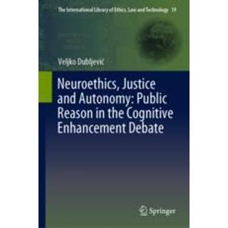 Neuroethics, Justice and Autonomy: Public Reason in the Cognitive Enhancement Debate