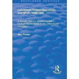 Lancashire Cotton Operatives and Work, 1900-1950