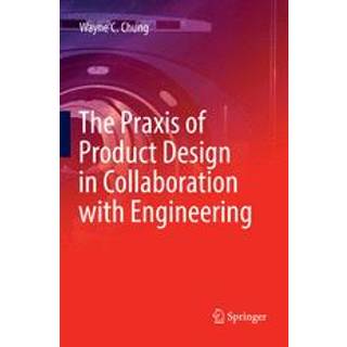 The Praxis of Product Design in Collaboration with Engineering