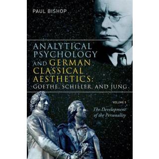 Analytical Psychology and German Classical Aesthetics: Goethe, Schiller, and Jung, Volume 1