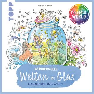 Colorful World – Wundervolle Welten im Glas