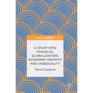 A Study into Financial Globalization, Economic Growth and (In)Equality