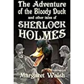 The Adventure of the Bloody Duck and other adventures of Sherlock Holmes