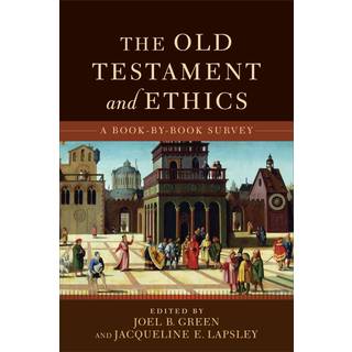 The Old Testament and Ethics – A Book–by–Book Survey
