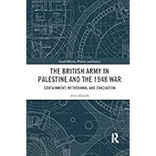 The British Army in Palestine and the 1948 War