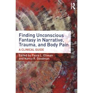 Finding Unconscious Fantasy in Narrative, Trauma, and Body Pain