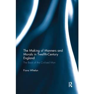 The Making of Manners and Morals in Twelfth-Century England