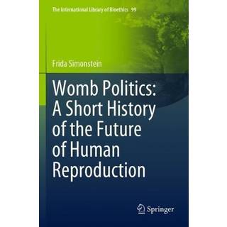 Womb Politics: A Short History of the Future of Human Reproduction