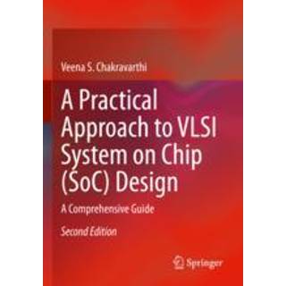 A Practical Approach to VLSI System on Chip (SoC) Design