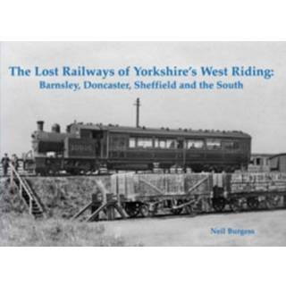 The Lost Railways of Yorkshire's West Riding