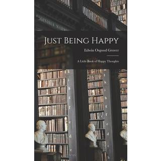 Just Being Happy; a Little Book of Happy Thoughts