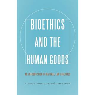 Bioethics and the Human Goods