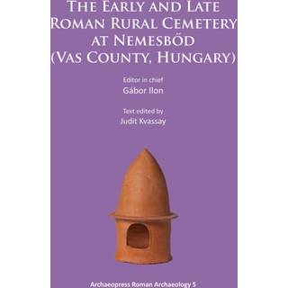 The Early and Late Roman Rural Cemetery at Nemesbod (Vas County, Hungary)