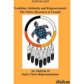 Tradition, Solidarity and Empowerment: The Native Discourse in Canada