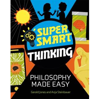 Super Smart Thinking: Philosophy Made Easy