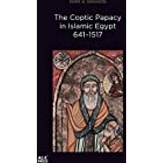 The Coptic Papacy in Islamic Egypt, 641–1517