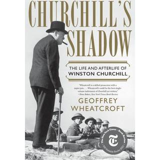 Churchill's Shadow - The Life and Afterlife of Winston Churchill