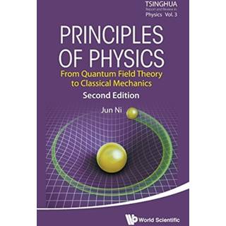 Principles Of Physics: From Quantum Field Theory To Classical Mechanics