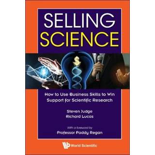 Selling Science: How To Use Business Skills To Win Support For Scientific Research
