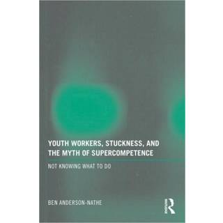 Youth Workers, Stuckness, and the Myth of Supercompetence