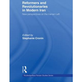 Reformers and Revolutionaries in Modern Iran