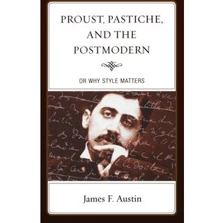 Proust, Pastiche, and the Postmodern or Why Style Matters