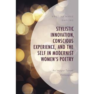 Stylistic Innovation, Conscious Experience, and the Self in Modernist Women's Poetry
