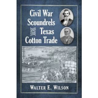 Civil War Scoundrels and the Texas Cotton Trade