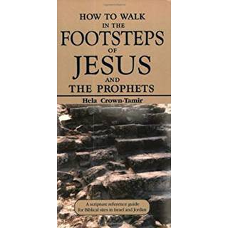 How to Walk in the Footsteps of Jesus and the Prophets