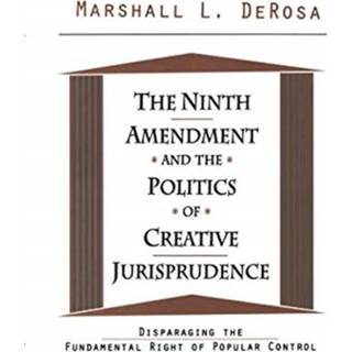 The Ninth Amendment and the Politics of Creative Jurisprudence