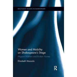Women and Mobility on Shakespeare?s Stage