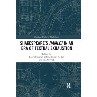 SHAKESPEARE?S HAMLET IN AN ERA OF TEXTUAL EXHAUSTION