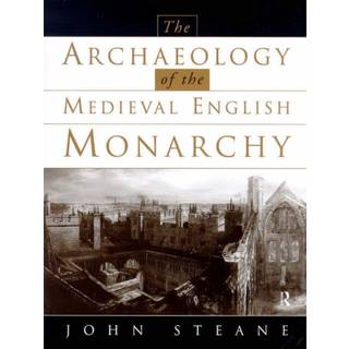 The Archaeology of the Medieval English Monarchy
